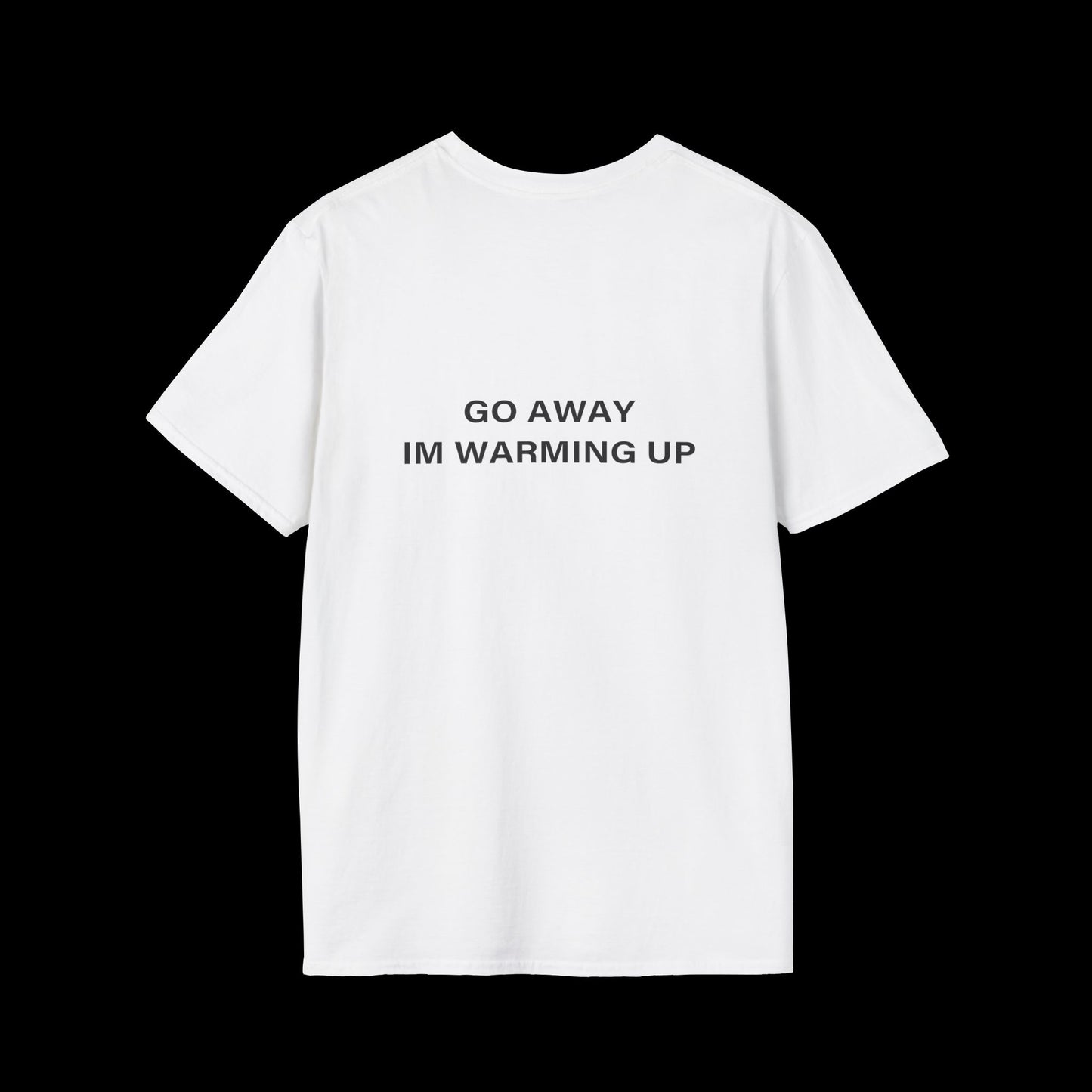 White "Go Away I'm Warming Up" Funny T-Shirt